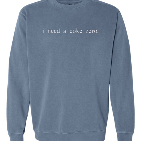 Embroidered "i need a coke zero." comfort color sweatshirt