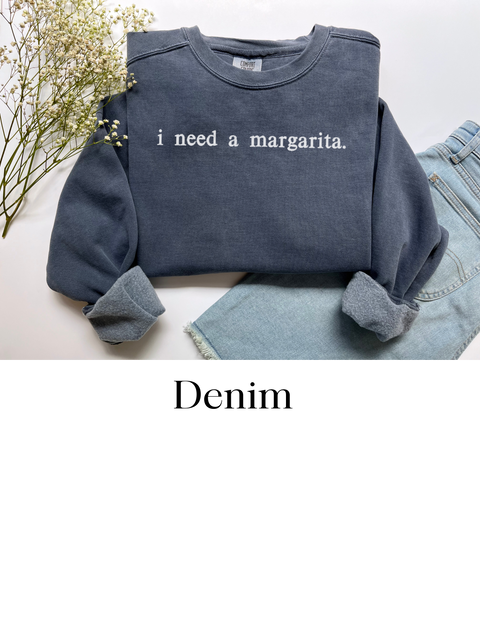 "i need a margarita." comfort color sweatshirt