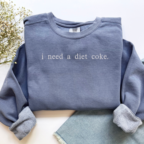 Embroidered "i need a diet coke." comfort color sweatshirt