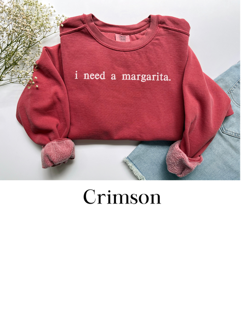 "i need a margarita." comfort color sweatshirt