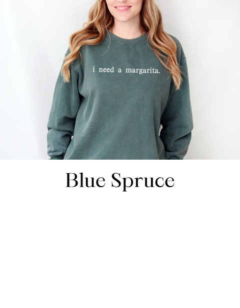 "i need a margarita." comfort color sweatshirt