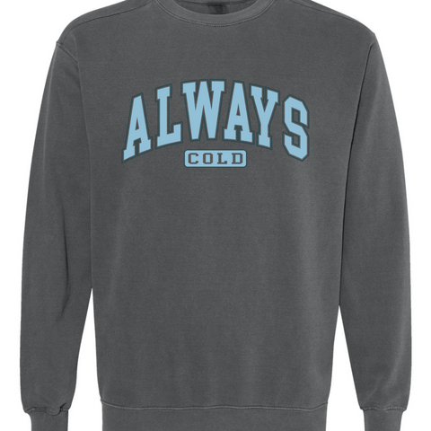 Printed "Always Cold Sweatshirt Comfort Colors