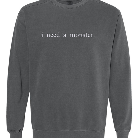 Embroidered "i need a monster." comfort color sweatshirt