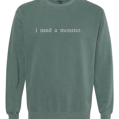 Embroidered "i need a monster." comfort color sweatshirt