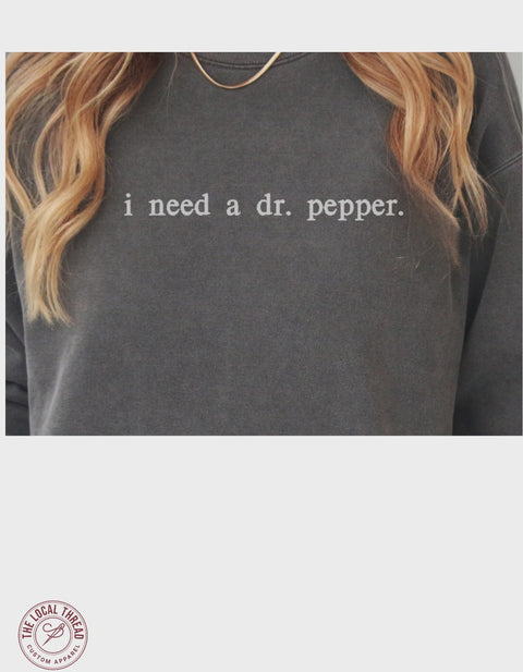 Embroidered "i need a dr. pepper." comfort color sweatshirt